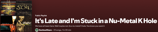 It's Late and I'm Stuck in a Nu-Metal K Hole