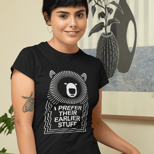 Restless Wears Music Quote "I Prefer their Earlier Stuff" Bear T-Shirt Women's Fitted Bear T-Shirt Music Quote T-Shirt