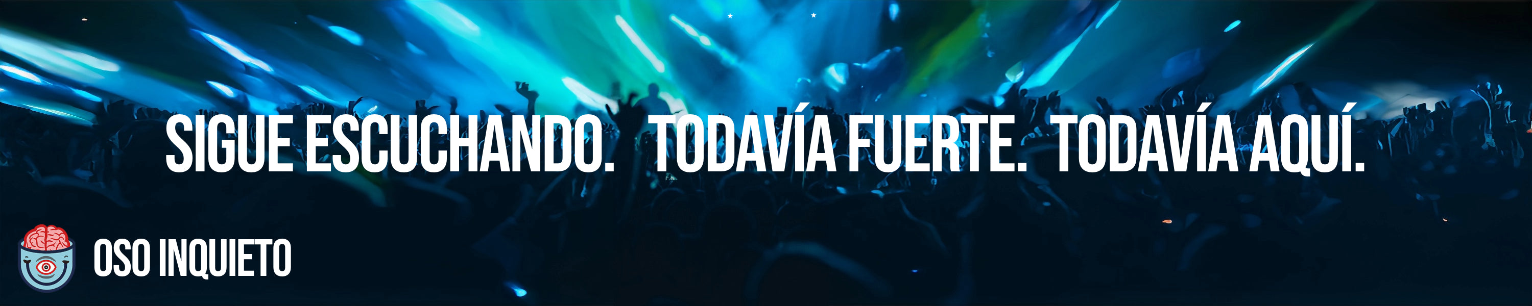 Fondo de concierto con el texto “Sigue escuchando. Todavía fuerte. Todavía aquí.” y el logotipo de Oso Inquieto.